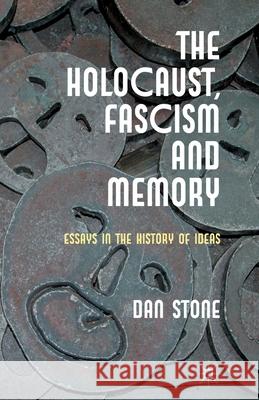 The Holocaust, Fascism and Memory: Essays in the History of Ideas Stone, D. 9781349440184 Palgrave Macmillan