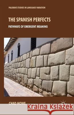 The Spanish Perfects: Pathways of Emergent Meaning Howe, L. 9781349440238 Palgrave Macmillan