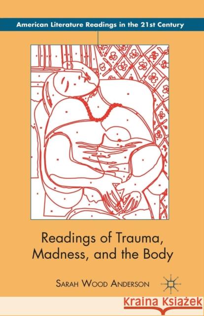 Readings of Trauma, Madness, and the Body Sarah Wood Anderson S. Anderson 9781349440313