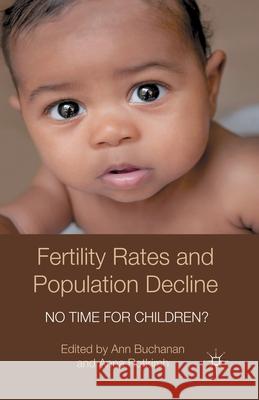 Fertility Rates and Population Decline: No Time for Children? Buchanan, A. 9781349440412 Palgrave Macmillan