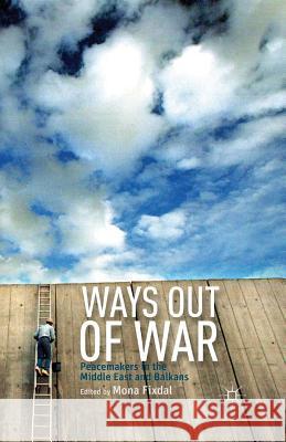 Ways Out of War: Peacemakers in the Middle East and Balkans Fixdal, M. 9781349440474 Palgrave MacMillan