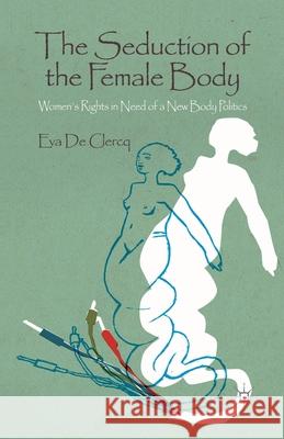 The Seduction of the Female Body: Women's Rights in Need of a New Body Politics De Clercq, Eva 9781349440573 Palgrave Macmillan