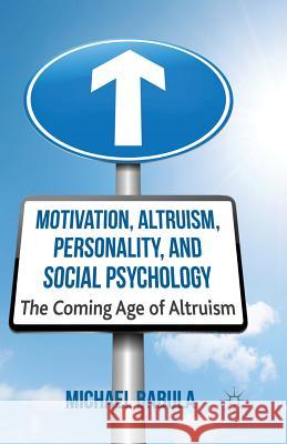 Motivation, Altruism, Personality and Social Psychology: The Coming Age of Altruism Babula, M. 9781349440795 Palgrave Macmillan