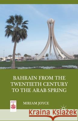 Bahrain from the Twentieth Century to the Arab Spring Miriam Joyce M. Joyce 9781349440870 Palgrave MacMillan