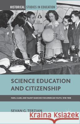 Science Education and Citizenship: Fairs, Clubs, and Talent Searches for American Youth, 1918-1958 Terzian, S. 9781349440894 Palgrave MacMillan