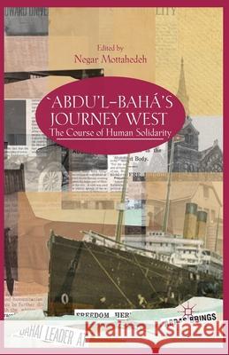 'Abdu'l-Bahá's Journey West: The Course of Human Solidarity Mottahedeh, N. 9781349440979 Palgrave MacMillan