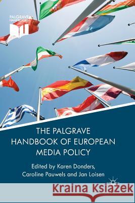 The Palgrave Handbook of European Media Policy K. Donders C. Pauwels J. Loisen 9781349441020 Palgrave Macmillan