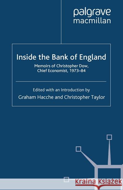 Inside the Bank of England: Memoirs of Christopher Dow, Chief Economist, 1973-84 Dow, C. 9781349441068 Palgrave Macmillan
