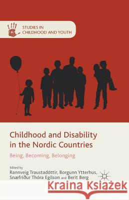 Childhood and Disability in the Nordic Countries: Being, Becoming, Belonging Traustadóttir, R. 9781349441181 Palgrave Macmillan