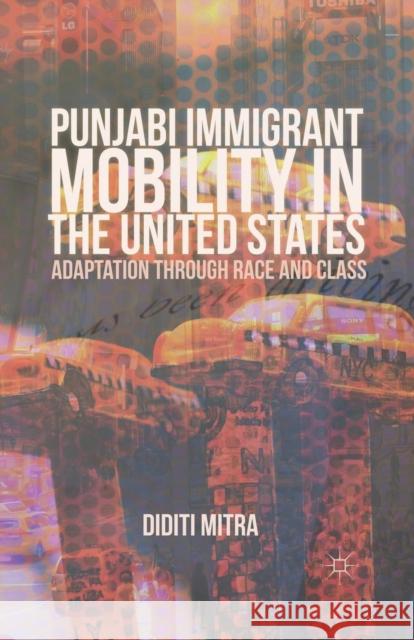 Punjabi Immigrant Mobility in the United States: Adaptation Through Race and Class Mitra, Diditi 9781349441280 Palgrave MacMillan