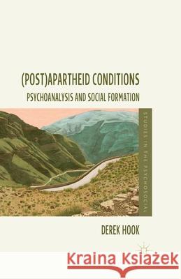 (Post)Apartheid Conditions: Psychoanalysis and Social Formation Hook, D. 9781349441341 Palgrave Macmillan