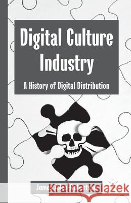 Digital Culture Industry: A History of Digital Distribution Allen-Robertson, James 9781349441501