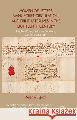 Women of Letters, Manuscript Circulation, and Print Afterlives in the Eighteenth Century: Elizabeth Rowe, Catharine Cockburn and Elizabeth Carter Bigold, M. 9781349441549 Palgrave Macmillan