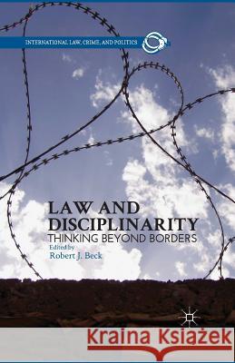 Law and Disciplinarity: Thinking Beyond Borders Beck, R. 9781349441822 Palgrave MacMillan