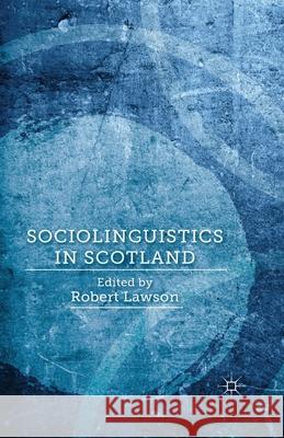Sociolinguistics in Scotland R. Lawson   9781349441921 Palgrave Macmillan