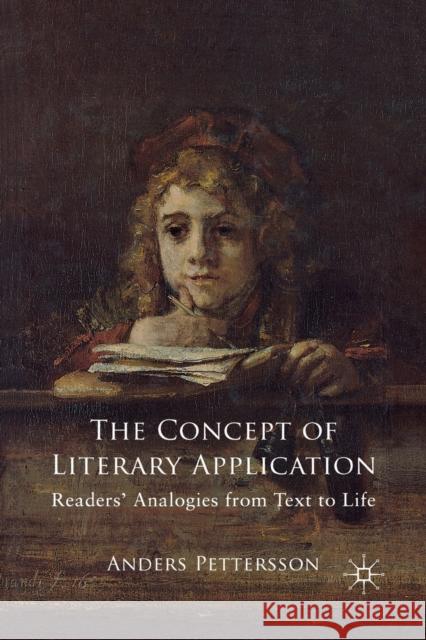 The Concept of Literary Application: Readers' Analogies from Text to Life Pettersson, Anders 9781349442256 Palgrave Macmillan