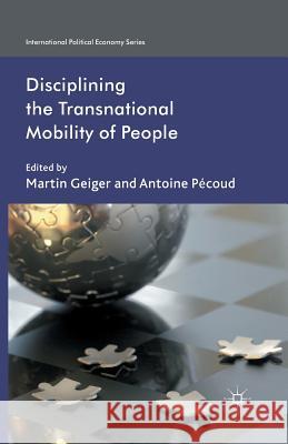 Disciplining the Transnational Mobility of People M. Geiger (Universitat Erlangen-Nurnberg A. Pecoud  9781349442430 Palgrave Macmillan