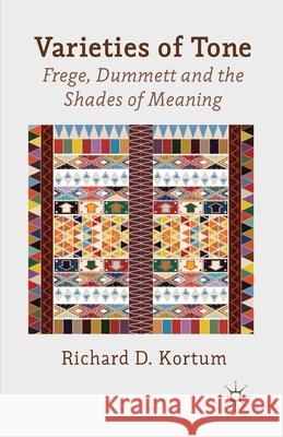 Varieties of Tone: Frege, Dummett and the Shades of Meaning Kortum, R. 9781349442591 Palgrave Macmillan