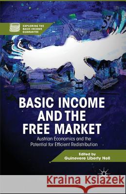 Basic Income and the Free Market: Austrian Economics and the Potential for Efficient Redistribution Nell, G. 9781349442614 Palgrave MacMillan