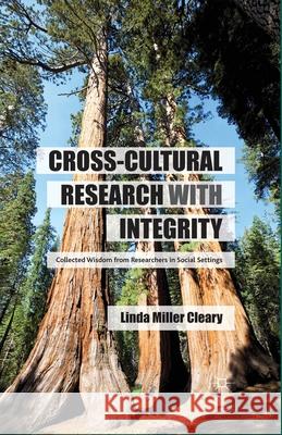 Cross-Cultural Research with Integrity: Collected Wisdom from Researchers in Social Settings Miller Cleary, Linda 9781349442638 Palgrave Macmillan