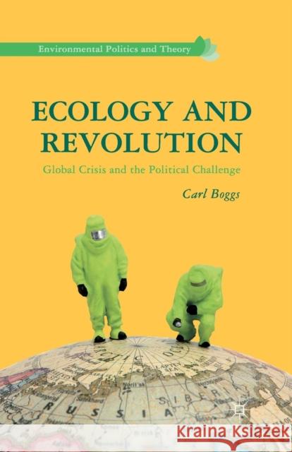 Ecology and Revolution: Global Crisis and the Political Challenge Boggs, C. 9781349442843 Palgrave MacMillan