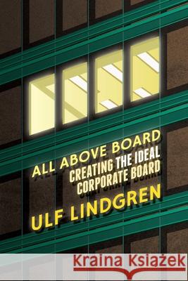 All Above Board: Creating the Ideal Corporate Board Lindgren, U. 9781349442935 Palgrave Macmillan