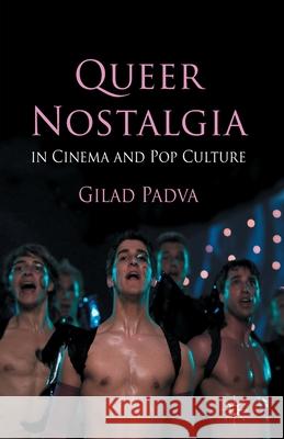 Queer Nostalgia in Cinema and Pop Culture G. Padva   9781349443178 Palgrave Macmillan