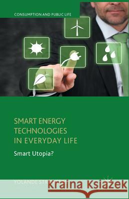Smart Energy Technologies in Everyday Life: Smart Utopia? Strengers, Y. 9781349443253 Palgrave Macmillan