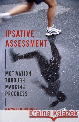 Ipsative Assessment: Motivation Through Marking Progress Hughes, G. 9781349443352 Palgrave Macmillan