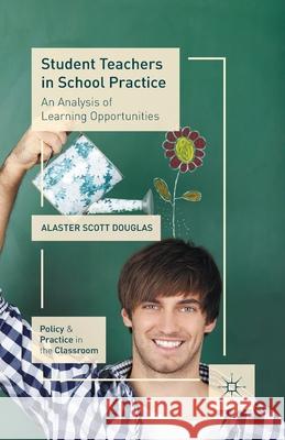 Student Teachers in School Practice : An Analysis of Learning Opportunities A Douglas   9781349443550 Palgrave Macmillan