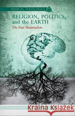 Religion, Politics, and the Earth: The New Materialism Crockett, C. 9781349443673