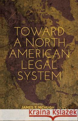 Toward a North American Legal System James T. McHugh J. McHugh 9781349443970 Palgrave MacMillan