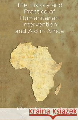 The History and Practice of Humanitarian Intervention and Aid in Africa B. Everill J. Kaplan  9781349444199 Palgrave Macmillan