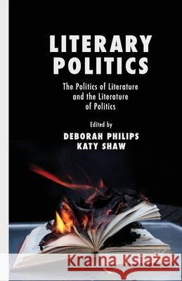 Literary Politics: The Politics of Literature and the Literature of Politics Philips, D. 9781349444267 Palgrave Macmillan