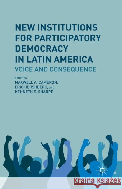 New Institutions for Participatory Democracy in Latin America: Voice and Consequence Cameron, M. 9781349444397 Palgrave MacMillan