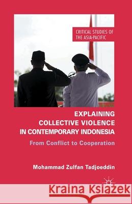 Explaining Collective Violence in Contemporary Indonesia: From Conflict to Cooperation Tadjoeddin, Z. 9781349444434 Palgrave Macmillan