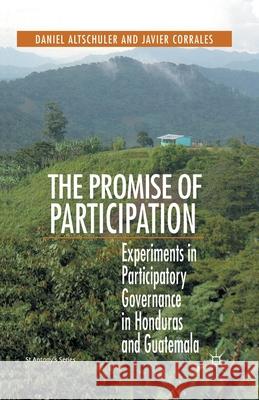 The Promise of Participation: Experiments in Participatory Governance in Honduras and Guatemala Altschuler, D. 9781349444656 Palgrave Macmillan