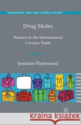 Drug Mules: Women in the International Cocaine Trade Fleetwood, J. 9781349444694 Palgrave Macmillan