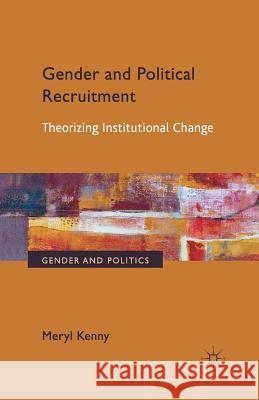 Gender and Political Recruitment: Theorizing Institutional Change Kenny, Meryl 9781349444717 Palgrave Macmillan