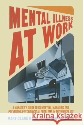 Mental Illness at Work: A Manager's Guide to Identifying, Managing and Preventing Psychological Problems in the Workplace Race, M. 9781349444786 Palgrave Macmillan