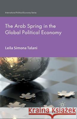 The Arab Spring in the Global Political Economy L. Talani   9781349444823 Palgrave Macmillan