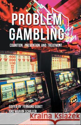 Problem Gambling: Cognition, Prevention and Treatment Gobet, F. 9781349444861 Palgrave Macmillan