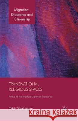 Transnational Religious Spaces: Faith and the Brazilian Migration Experience Sheringham, O. 9781349445028