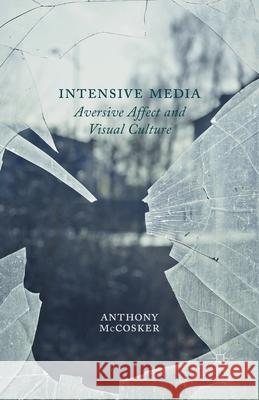 Intensive Media: Aversive Affect and Visual Culture McCosker, A. 9781349445271