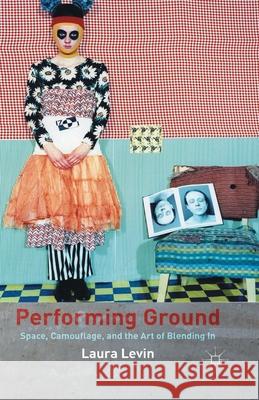 Performing Ground: Space, Camouflage, and the Art of Blending in Levin, L. 9781349445592 Palgrave Macmillan