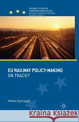Eu Railway Policy-Making: On Track? Dyrhauge, H. 9781349445714 Palgrave Macmillan
