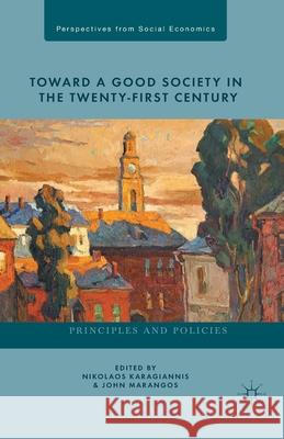 Toward a Good Society in the Twenty-First Century: Principles and Policies Karagiannis, N. 9781349445820 Palgrave MacMillan