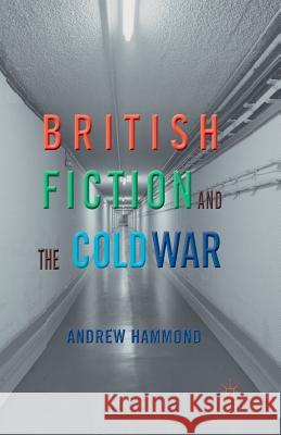 British Fiction and the Cold War A. Hammond   9781349445905 Palgrave Macmillan