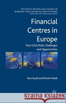 Financial Centres in Europe: Post-Crisis Risks, Challenges and Opportunities Ayadi, R. 9781349446001