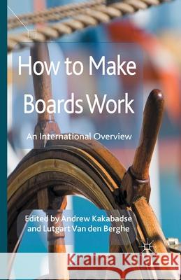 How to Make Boards Work: An International Overview Kakabadse, A. 9781349446339 Palgrave Macmillan